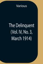 Delinquent (Vol. Iv, No. 3, March 1914) af Various