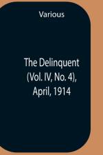 Delinquent (Vol. Iv, No. 4), April, 1914 af Various