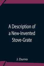 Description Of A New-Invented Stove-Grate af J Durno