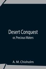 Desert Conquest Or, Precious Waters af A M Chisholm