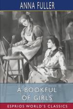 A Bookful of Girls (Esprios Classics) af Anna Fuller