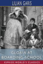 Gloria at Boarding School (Esprios Classics) af Lilian Garis