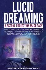Lucid Dreaming & Astral Projection Made Easy