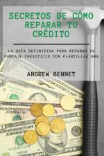 Secretos De Como Reparar Tu Credito af Andrew Bennet