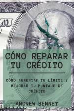 Como Reparar Tu Credito af Andrew Bennet