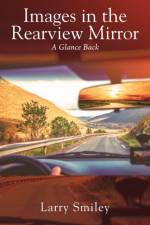 Images in the Rearview Mirror af Larry Smiley
