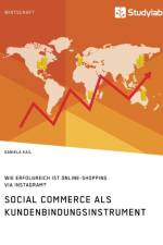 Social Commerce als Kundenbindungsinstrument. Wie erfolgreich ist Online-Shopping via Instagram? af Daniela Kail