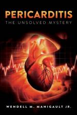 Pericarditis The Unsolved Mystery af Wendell M