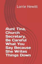 Aunt Tina, Church Secretary, Be Careful What You Say Because She Writes Things Down af Lorrie Hewitt