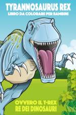 Tyrannosaurus rex ovvero il T-rex, Re dei Dinosauri Libro da Colorare per Bambini af Nick Snels