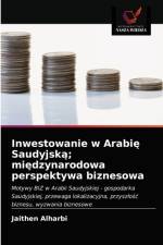 Inwestowanie w Arabię Saudyjską; międzynarodowa perspektywa biznesowa af Jaithen Alharbi