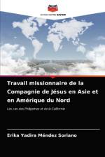 Travail missionnaire de la Compagnie de Jesus en Asie et en Amerique du Nord af Erika Yadira Méndez Soriano