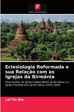 Eclesiologia Reformada e sua Relacao com as Igrejas da Birmania af Lal Tin Hre