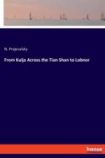 From Kulja Across the Tian Shan to Lobnor af N Prejevalsky