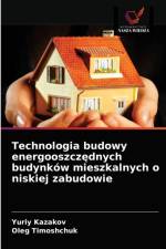 Technologia budowy energooszczędnych budynkow mieszkalnych o niskiej zabudowie af Yuriy Kazakov