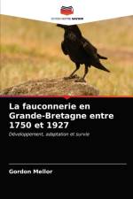 fauconnerie en Grande-Bretagne entre 1750 et 1927 af Gordon Mellor