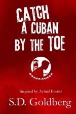 Catch a Cuban by the Toe af S D Goldberg