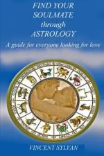 Find Your Soulmate Through Astrology af Vincent Sylvan