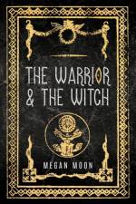 The Warrior & The Witch af Megan Moon