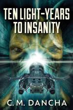 Ten Light-Years To Insanity af C M Dancha