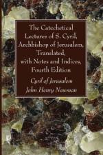 Catechetical Lectures of S. Cyril, Archbishop of Jerusalem, Translated, with Notes and Indices, Fourth Edition af Cyril of Jerusalem