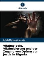 Viktimologie, Viktimisierung und der Zugang von Opfern zur Justiz in Nigeria af Aristotle Isaac Jacobs
