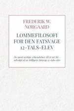 Lommefilosofi for Den Fatsvage 12-tals-elev af Frederik W. Nørgaard