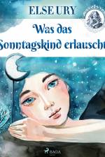Was das Sonntagskind erlauscht af Else Ury