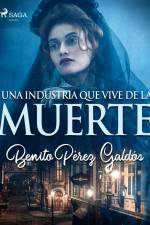Una industria que vive de la muerte af Benito Perez Galdos