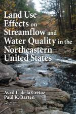 Land Use Effects on Streamflow and Water Quality in the Northeastern United States af Avril L. de la Cretaz