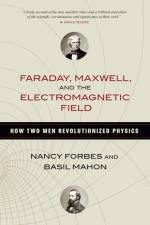 Faraday, Maxwell, and the Electromagnetic Field af Nancy Forbes