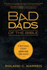 Bad Dads of the Bible af Roland Warren