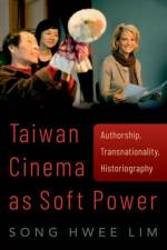 Taiwan Cinema as Soft Power af Song Hwee (Professor of Cultural Studies Lim