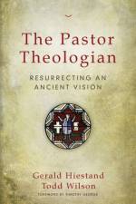 The Pastor Theologian af Todd A. Wilson
