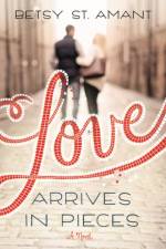 Love Arrives in Pieces af Betsy St. Amant
