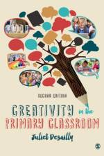 Creativity in the Primary Classroom af Juliet Desailly