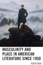 Masculinity and Place in American Literature since 1950