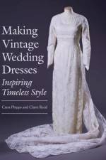 Making Vintage Wedding Dresses af Ciara Phipps