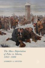Mass Deportation of Poles to Siberia, 1863-1880 af Andrew A. Gentes