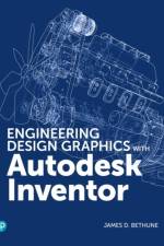 Engineering Design Graphics with Autodesk Inventor 2020 af James Bethune