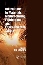 Innovations in Materials Manufacturing, Fabrication, and Environmental Safety af Mel Schwartz
