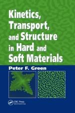 Kinetics, Transport, and Structure in Hard and Soft Materials af Peter F. Green