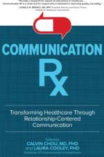 Communication Rx: Transforming Healthcare Through Relationship-Centered Communication af Calvin Chou