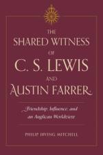 The Shared Witness of C. S. Lewis and Austin Farrer af Philip Irving Mitchell