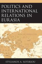 Politics and International Relations in Eurasia af Stylianos A. Sotiriou