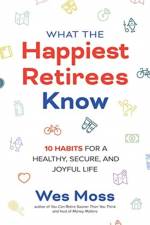 What the Happiest Retirees Know: 10 Habits for a Healthy, Secure, and Joyful Life af Wes Moss