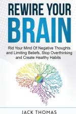 Rewire Your Brain af Jack Thomas