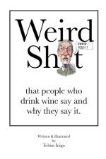 Weird Sh*t that people who drink wine say and why they say it. af Tobias Inigo