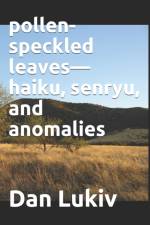 pollen-speckled leaves-haiku, senryu, and anomalies af Dan Lukiv
