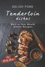 Delish Pork Tenderloin Dishes af Molly Mills